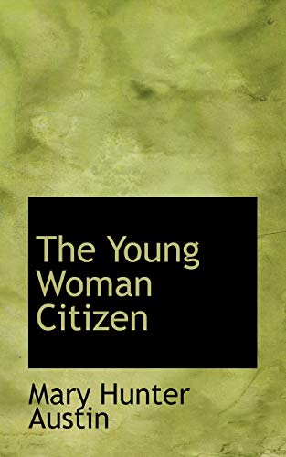 The Young Woman Citizen (9780554846897) by Austin, Mary Hunter
