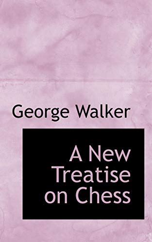 A New Treatise on Chess (9780554847009) by Walker, George