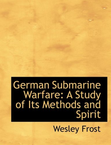 9780554848303: German Submarine Warfare: A Study of Its Methods and Spirit (Large Print Edition)