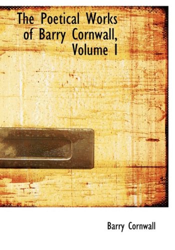 9780554850276: The Poetical Works of Barry Cornwall, Volume I (Large Print Edition): 1