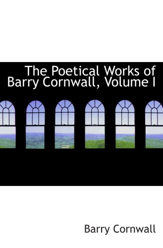 9780554850313: The Poetical Works of Barry Cornwall, Volume I