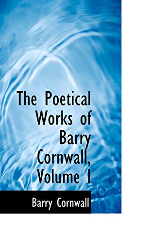 9780554850337: The Poetical Works of Barry Cornwall, Volume I: 1