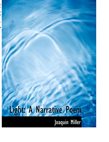 Light: A Narrative Poem (9780554853048) by Miller, Joaquin