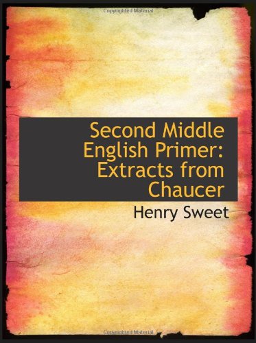 Second Middle English Primer: Extracts from Chaucer (9780554853710) by Sweet, Henry