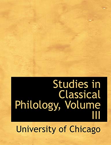 Studies in Classical Philology (9780554858586) by University Of Chicago