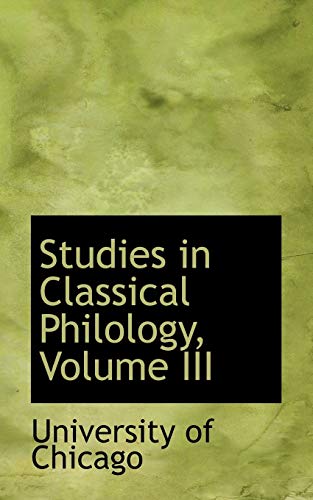 Studies in Classical Philology (9780554858654) by University Of Chicago