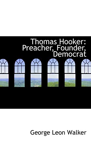 Thomas Hooker: Preacher, Founder, Democrat (9780554859651) by Walker, George Leon