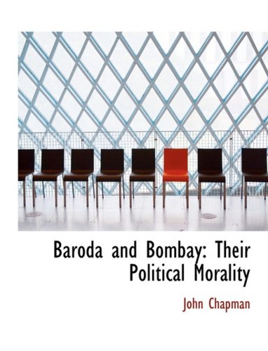 Baroda and Bombay: Their Political Morality (9780554860312) by Chapman, John