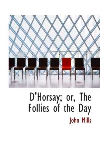 D'Horsay; or, The Follies of the Day (9780554860572) by Mills, John