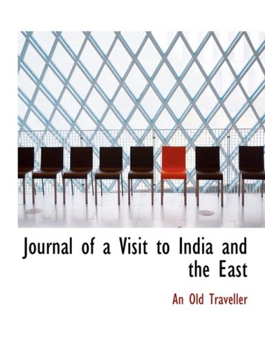 Journal of a Visit to India and the East (Large Print Edition) - Traveller, An Old