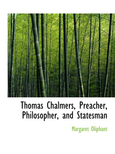 Thomas Chalmers, Preacher, Philosopher, and Statesman (9780554862057) by Oliphant, Margaret