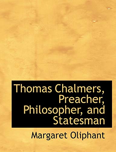 Thomas Chalmers: Preacher, Philosopher, and Statesman (9780554862095) by Oliphant, Mrs. (Margaret)