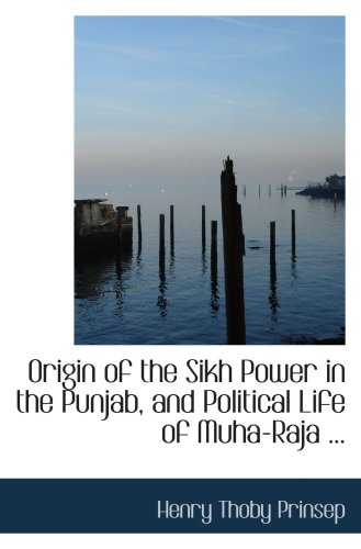 Stock image for Origin of the Sikh Power in the Punjab, and Political Life of Muha-Raja . for sale by Revaluation Books