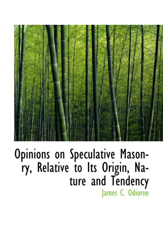 Stock image for Opinions on Speculative Masonry, Relative to Its Origin, Nature and Tendency for sale by Revaluation Books