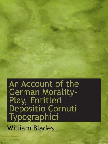 Stock image for An Account of the German Morality-Play, Entitled Depositio Cornuti Typographici for sale by Revaluation Books