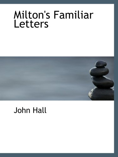 Milton's Familiar Letters (9780554872681) by Hall, John