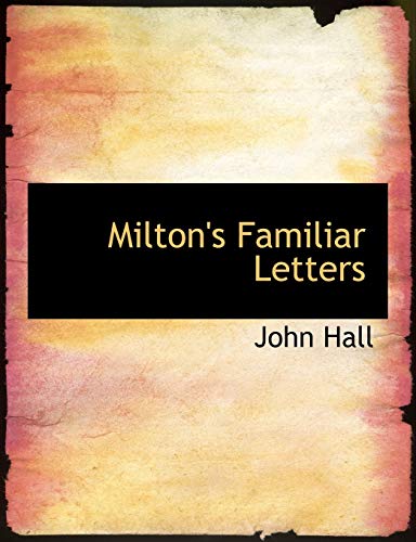 Milton's Familiar Letters (9780554872735) by Hall, John