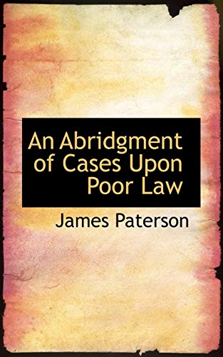 An Abridgment of Cases upon Poor Law (9780554872988) by Paterson, James