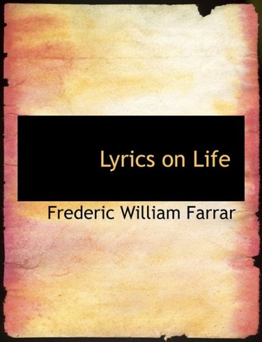 Lyrics on Life (9780554873657) by Farrar, Frederic William