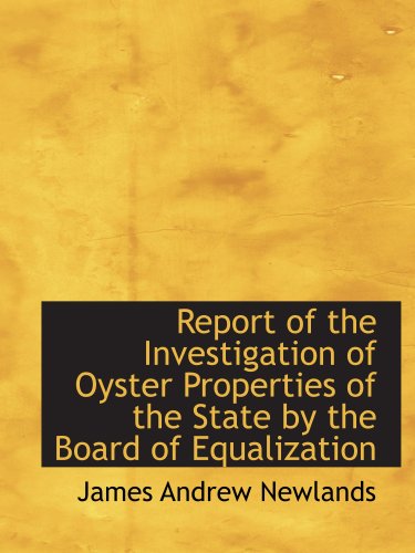 Beispielbild fr Report of the Investigation of Oyster Properties of the State by the Board of Equalization zum Verkauf von Revaluation Books