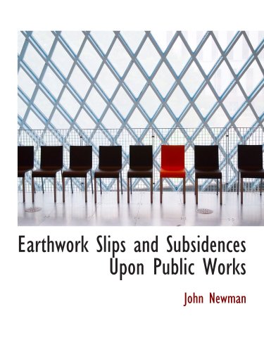 Earthwork Slips and Subsidences Upon Public Works (9780554877976) by Newman, John