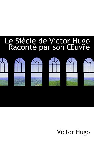 Le SiÃ¨cle de Victor Hugo RacontÃ© par son uvre (9780554880846) by Hugo, Victor