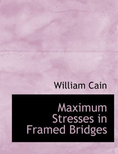 9780554880921: Maximum Stresses in Framed Bridges