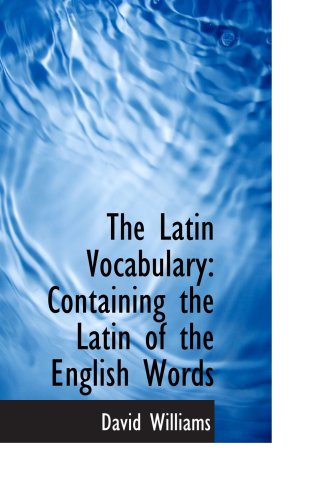 The Latin Vocabulary: Containing the Latin of the English Words (9780554884301) by Williams, David