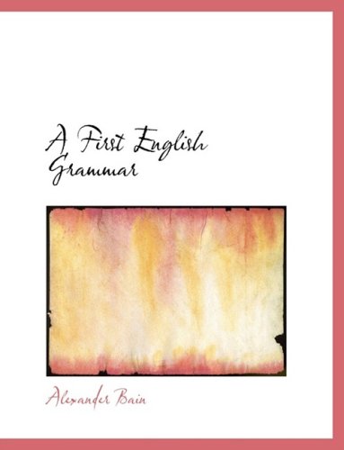 A First English Grammar (9780554885049) by Bain, Alexander