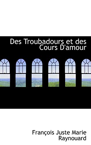 9780554888484: Des Troubadours Et Des Cours D'amour