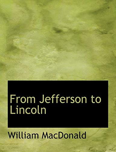 From Jefferson to Lincoln (9780554890869) by MacDonald, William