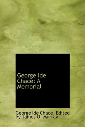 9780554891781: George Ide Chace: A Memorial