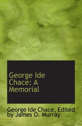 Imagen de archivo de George Ide Chace: A Memorial a la venta por Revaluation Books