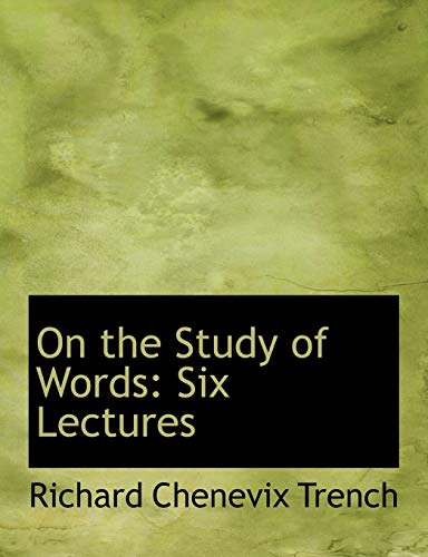 On the Study of Words: Six Lectures (9780554894836) by Trench, Richard Chenevix