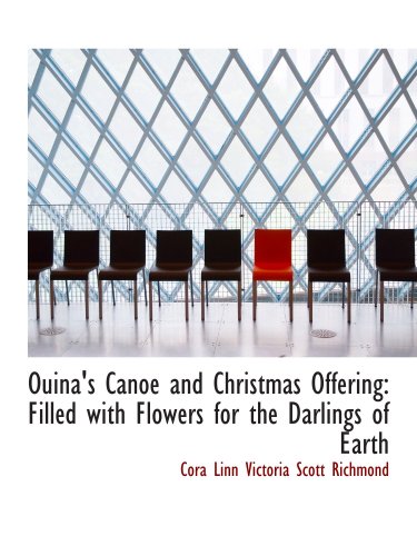 Imagen de archivo de Ouina's Canoe and Christmas Offering: Filled with Flowers for the Darlings of Earth a la venta por Revaluation Books