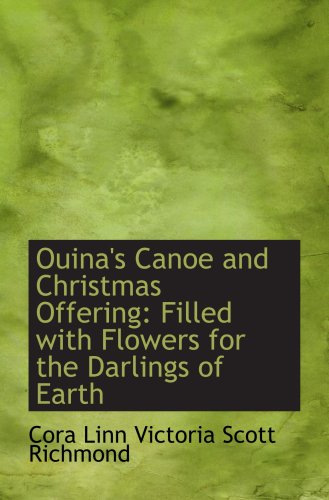 Imagen de archivo de Ouina's Canoe and Christmas Offering: Filled with Flowers for the Darlings of Earth a la venta por Revaluation Books