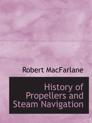 Stock image for History of Propellers and Steam Navigation for sale by Revaluation Books