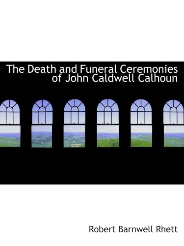 9780554899442: The Death and Funeral Ceremonies of John Caldwell Calhoun