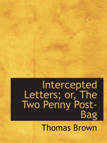 Intercepted Letters; or, The Two Penny Post-Bag (9780554900971) by Brown, Thomas