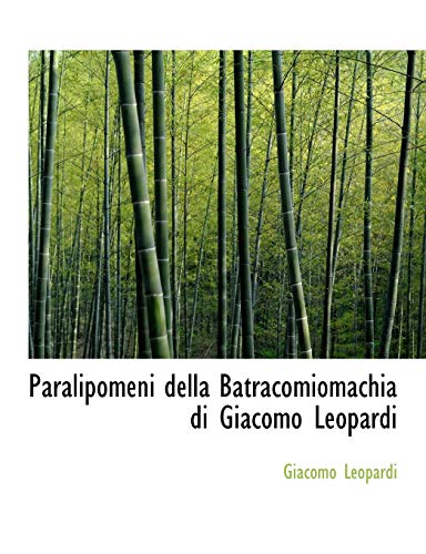 Paralipomeni Della Batracomiomachia Di Giacomo Leopardi (Italian Edition) (9780554904801) by Leopardi, Giacomo