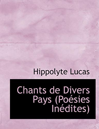 Chants De Divers Pays: Poesies Inedites (French Edition) (9780554906232) by Lucas, Hippolyte