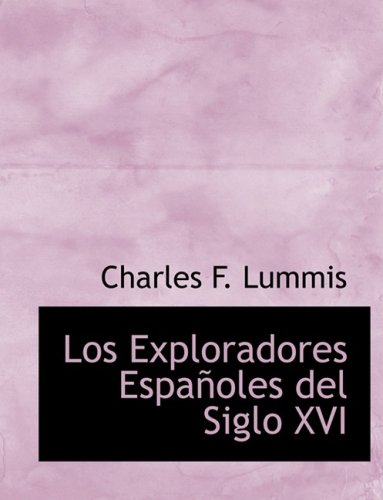 Los Exploradores Espanoles del Siglo XVI (Spanish Edition) (9780554909165) by Lummis, Charles F.