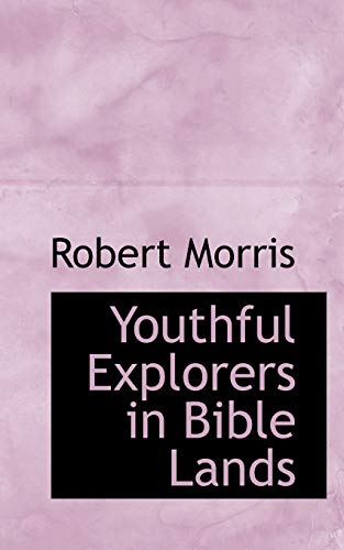 Youthful Explorers in Bible Lands (9780554914886) by Morris, Robert