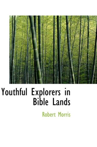 Youthful Explorers in Bible Lands (9780554914893) by Morris, Robert