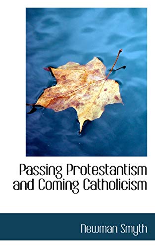 Passing Protestantism and Coming Catholicism (9780554915715) by Smyth, Newman