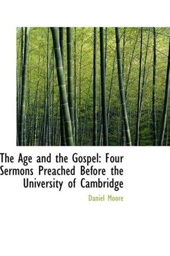 The Age and the Gospel: Four Sermons Preached Before the University of Cambridge (9780554917580) by Moore, Daniel