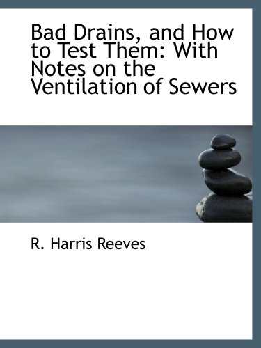 Beispielbild fr Bad Drains, and How to Test Them: With Notes on the Ventilation of Sewers zum Verkauf von Revaluation Books