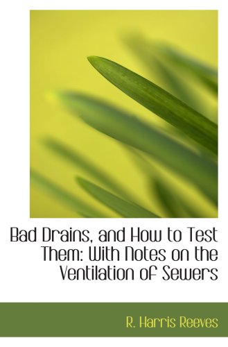 9780554920627: Bad Drains, and How to Test Them: With Notes on the Ventilation of Sewers