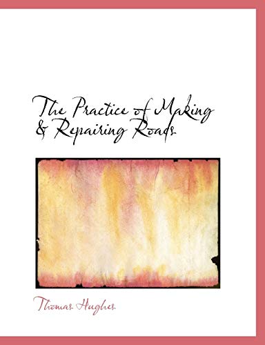 The Practice of Making a Repairing Roads (9780554921600) by Hughes, Thomas