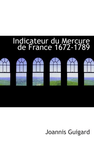 Stock image for Indicateur du Mercure de France 1672-1789 for sale by Revaluation Books